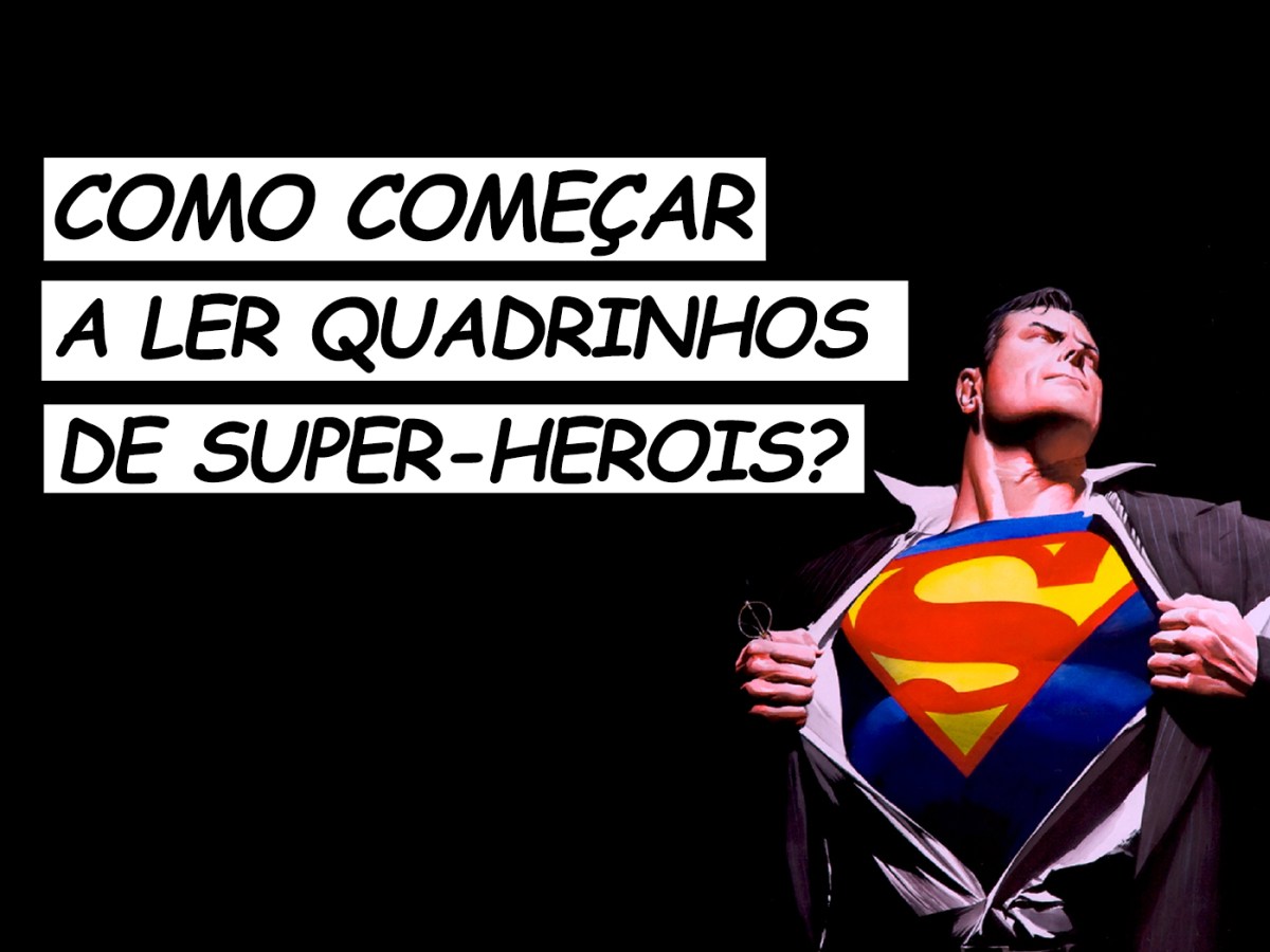 Como começar a ler quadrinhos de&nbsp;super-heróis